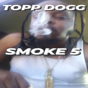 Album Smoke 5 (Explicit) oleh Topp Dogg