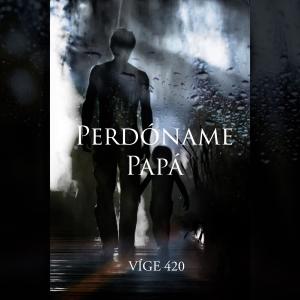 VÍGE 420的專輯Perdóname Papá (Explicit)