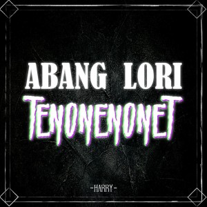 收听Harry的Abang Lori Tenonenonet (Minus One)歌词歌曲