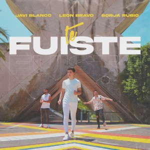 ดาวน์โหลดและฟังเพลง Te Fuiste(feat. León Bravo y Borja Rubio) พร้อมเนื้อเพลงจาก Javi Blanco