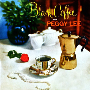 ดาวน์โหลดและฟังเพลง Black Coffee พร้อมเนื้อเพลงจาก Peggy Lee