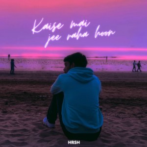 Dengarkan Kaise Mai Jee Raha Hoon lagu dari HRSH dengan lirik