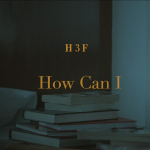 Dengarkan How Can I lagu dari H 3 F dengan lirik