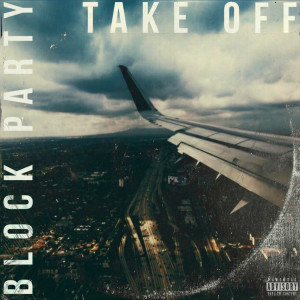 ดาวน์โหลดและฟังเพลง Take Off (Explicit) พร้อมเนื้อเพลงจาก Block Party