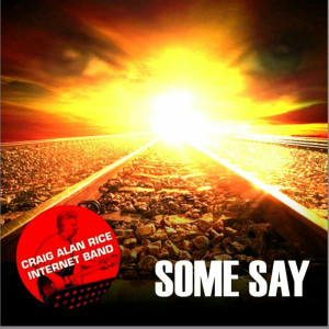 收聽Craig Alan Rice Internet Band的Some Say歌詞歌曲