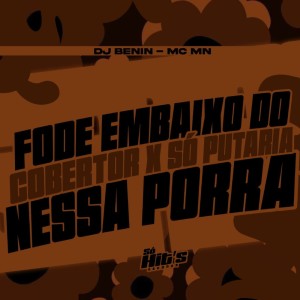 Fode Em Baixo do Cobertor x Só Putaria Nessa Porra (Explicit) dari DJ BENIN