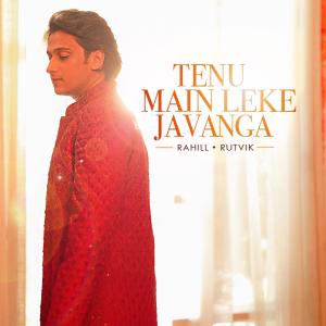 Listen to Tenu Main Leke Javanga song with lyrics from Rahill Mehta