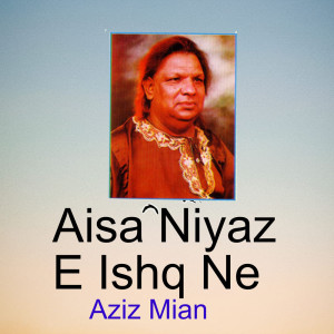 Album Aisa Niyaz E Ishq Ne oleh Aziz Mian