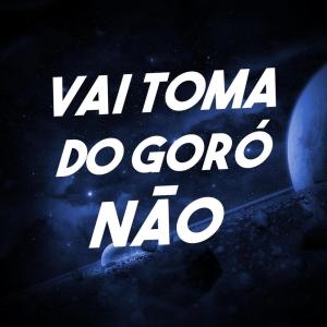 Dengarkan Vai Toma Do Goró Não (Explicit) lagu dari MC Dinho da ZS dengan lirik