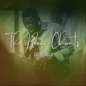 ดาวน์โหลดและฟังเพลง The Room Chants พร้อมเนื้อเพลงจาก Godspower