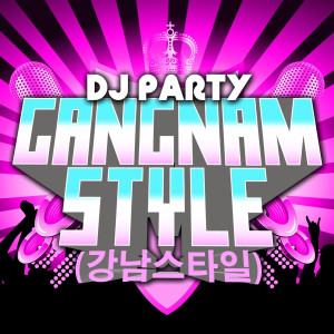 收聽DJ Party的Gangnam Style (Female Style Original Mix)歌詞歌曲