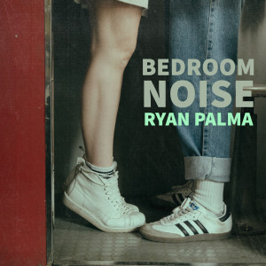 收聽Ryan Palma的Bedroom Noise歌詞歌曲