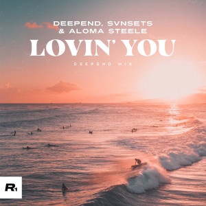 Deepend的專輯Lovin’ You (Deepend Mix)