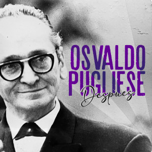 Osvaldo Pugliese的專輯Después (En Vivo)