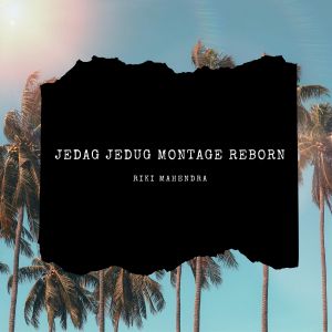 Dengarkan lagu JEDAG JEDUG MONTAGE REBORN (Remix) nyanyian Riki Mahendra dengan lirik