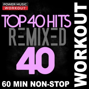 อัลบัม Top 40 Hits Remixed Vol. 40 (Nonstop Workout Mix 128 BPM) ศิลปิน Power Music Workout