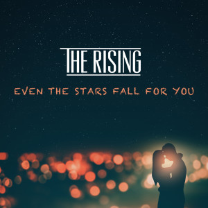 The Rising的專輯Even the Stars Fall for You (Single Edit)