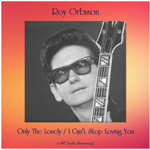 Dengarkan lagu I Can't Stop Loving You (Remastered) nyanyian Roy Orbison dengan lirik