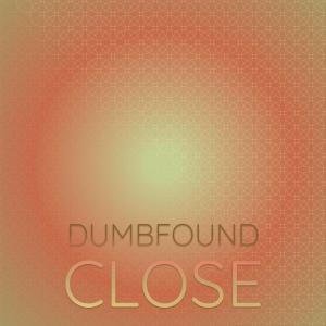 Album Dumbfound Close from Various