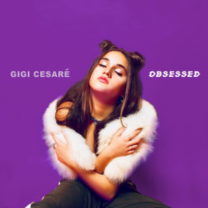 ดาวน์โหลดและฟังเพลง Obsessed พร้อมเนื้อเพลงจาก Gigi Cesaré
