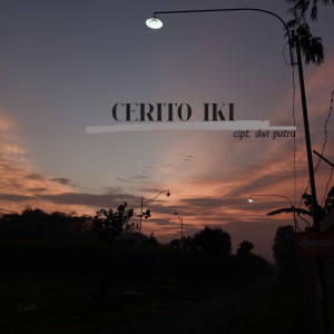 Listen to Cerito Iki song with lyrics from Dwi Putra