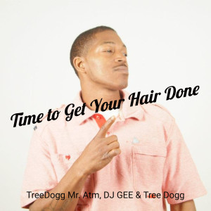 Listen to Time to Get Your Hair Done (Explicit) song with lyrics from Treedogg Mr. ATM