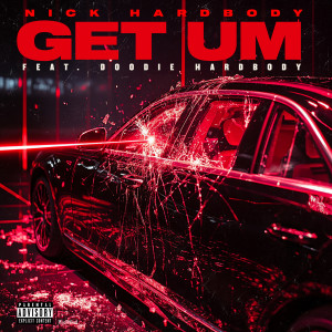 收聽Nick HardBody的Get Um (Explicit)歌詞歌曲