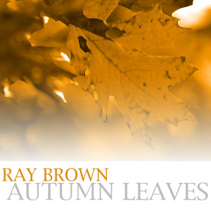 ดาวน์โหลดและฟังเพลง Autumn Leaves พร้อมเนื้อเพลงจาก Ray Brown