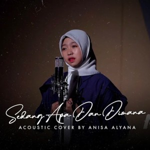 Dengarkan Sedang Apa Dan Dimana (Acoustic Cover) lagu dari Anisa Alyana dengan lirik