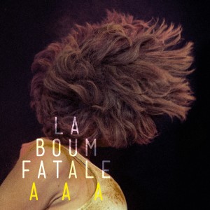 Listen to Aaa (Single Edit) song with lyrics from La Boum Fatale