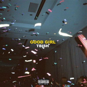 ดาวน์โหลดและฟังเพลง Good Girl (Explicit) พร้อมเนื้อเพลงจาก Tbi$h
