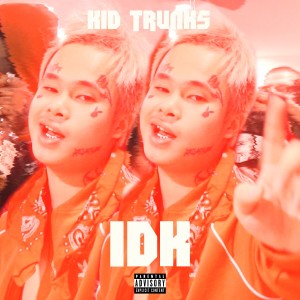收聽KiD TRUNKS的IDK (Explicit)歌詞歌曲
