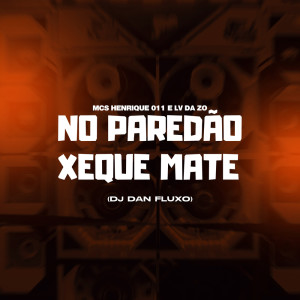 Dengarkan lagu No Paredão Xeque Mate (Explicit) nyanyian Mc Lv Da Zo dengan lirik