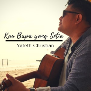 Dengarkan Kau Bapa yang Setia lagu dari Yafeth Christian dengan lirik