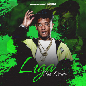 Listen to LIGA PRA NADA song with lyrics from Mc Dm