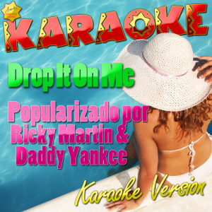 ดาวน์โหลดและฟังเพลง Drop It On Me (Popularizado por Ricky Martin & Daddy Yankee) [Karaoke Version] (Karaoke Version) พร้อมเนื้อเพลงจาก Ameritz Karaoke Latino