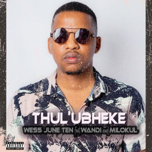 Listen to Thul'ubheke (Explicit) song with lyrics from Wess June Ten