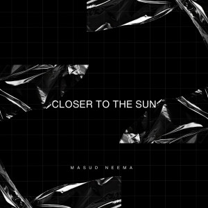 收聽MASUD' NEEMA的CLOSER TO THE SUN歌詞歌曲