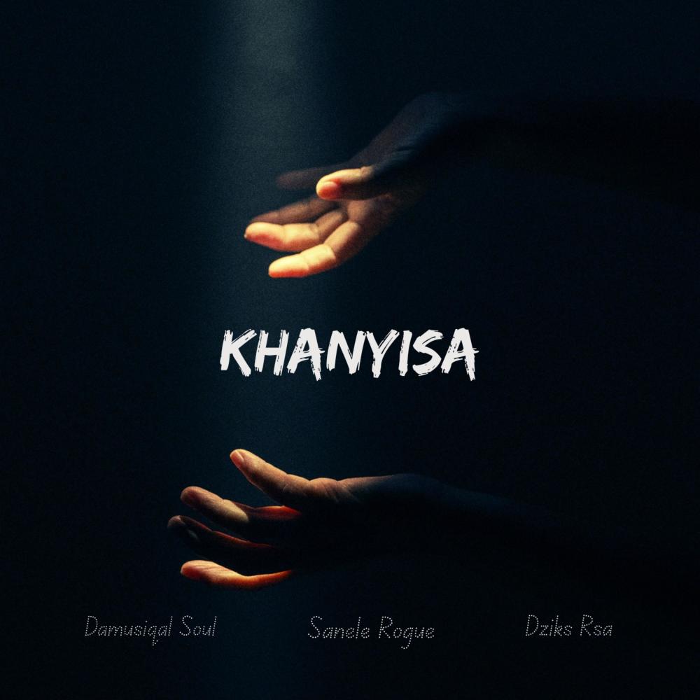 Khanyisa (feat. Sanele Rogue & Dziks Rsa)