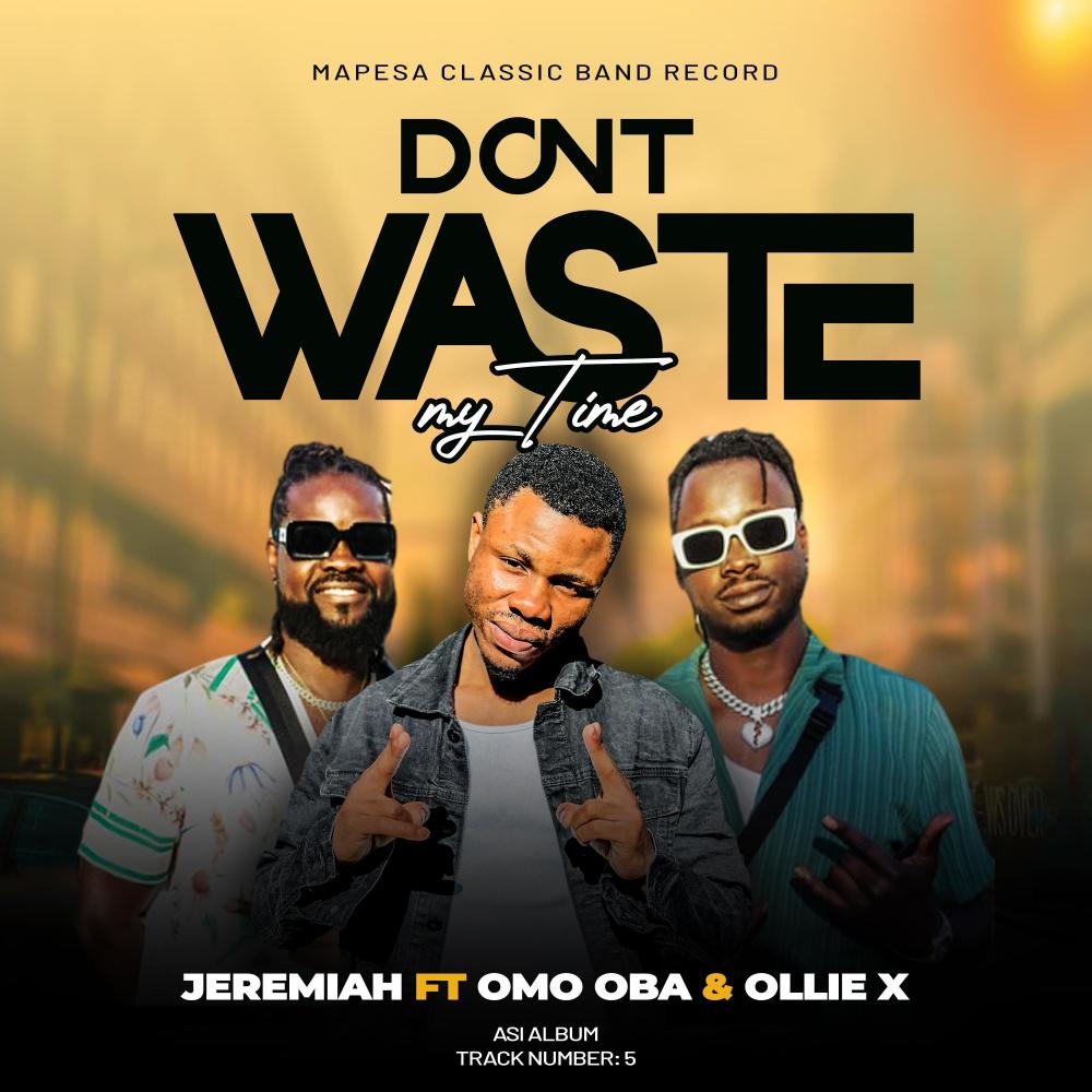Don't Waste My Time (feat. Omo Oba & Ollie X) (Explicit)