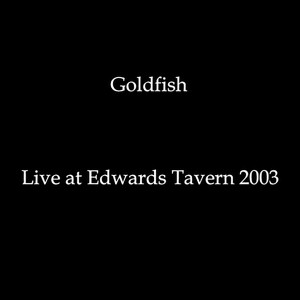 อัลบัม Live at Edwards Tavern (2003) (Explicit) ศิลปิน Goldfish