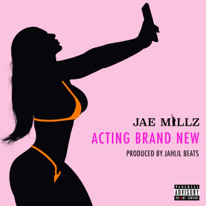 Acting Brand New (Explicit) dari Jae Millz
