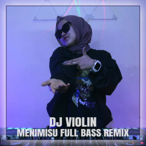 ดาวน์โหลดและฟังเพลง Menimisu Full Bass Remix พร้อมเนื้อเพลงจาก DJ Violin
