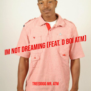 Album Im Not Dreaming (Explicit) from Treedogg Mr. ATM