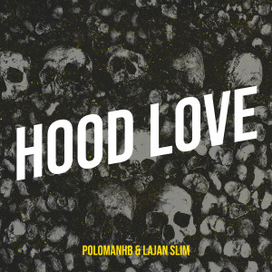 Listen to Hood Love (Explicit) song with lyrics from PoloManHB