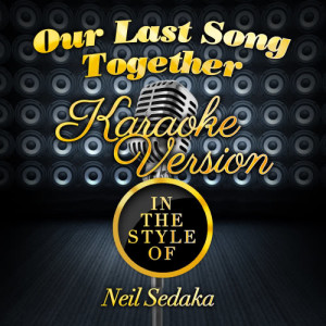 收聽Karaoke - Ameritz的Our Last Song Together (In the Style of Neil Sedaka) [Karaoke Version] (Karaoke Version)歌詞歌曲