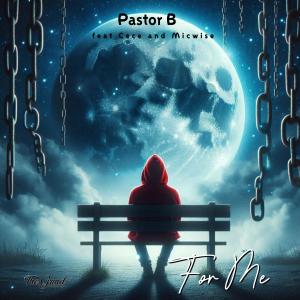收聽Pastor B的For Me (feat. Cece & Micwise)歌詞歌曲