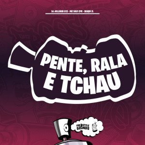 Dengarkan lagu Pente, Rala e Tchau (Explicit) nyanyian DJ JULLINHO 013 dengan lirik