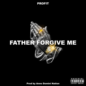 收聽Profit的Father Forgive Me (Explicit)歌詞歌曲