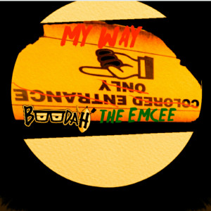 收听Boodah the Emcee的My Way(Colored Entrance Only) (Explicit)歌词歌曲
